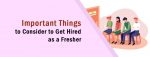 Important Things to Consider to Get Hired as a Fresher